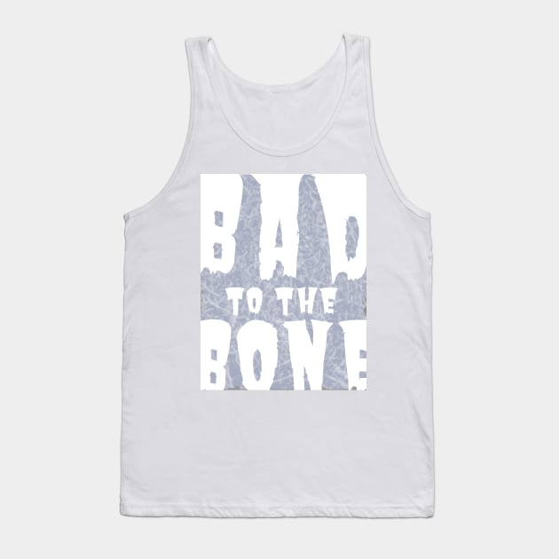 Bad to the Bone Tank Top by tiokvadrat